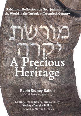 A Precious Heritage: Rabbinical Reflections on God, Judaism, and the World in the Turbulent Twentieth Century - Ballon, Sidney, and Ballon, Yeshaya Douglas