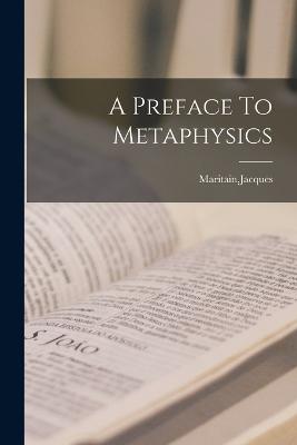 A Preface To Metaphysics - Maritain, Jacques
