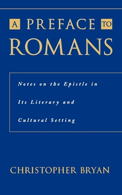 A Preface to Romans: Notes on the Epistle in Its Literary and Cultural Setting - Bryan, Christopher