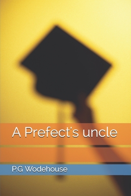 A Prefect's uncle - Wodehouse, P G