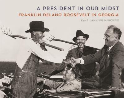 A President in Our Midst: Franklin Delano Roosevelt in Georgia - Minchew, Kaye Lanning