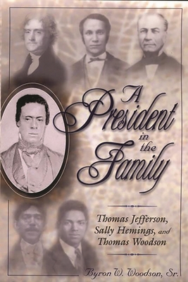 A President in the Family: Thomas Jefferson, Sally Hemings, and Thomas Woodson - Woodson, Byron