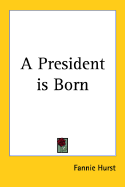 A President Is Born - Hurst, Fannie