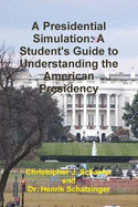 A Presidential Simulation: A Student's Guide to Understanding the American Presidency