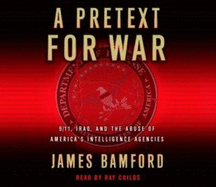 A Pretext for War: 9/11, Iraq, and the Abuse of America's Intelligence Agencies - Bamford, James, and Childs, Ray (Read by)