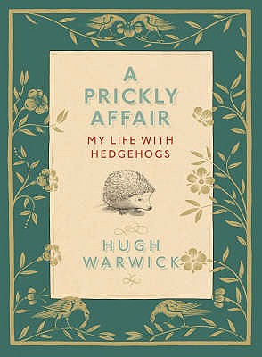 A Prickly Affair: My Life with Hedgehogs - Warwick, Hugh