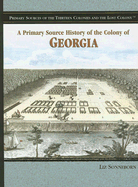 A Primary Source History of the Colony of Georgia