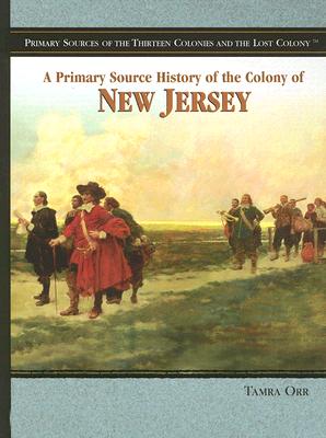 A Primary Source History of the Colony of New Jersey - Orr, Tamra B