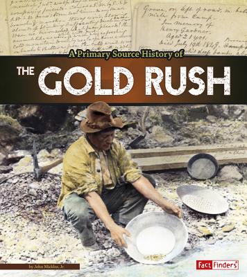 A Primary Source History of the Gold Rush - Micklos Jr, John