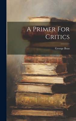 A Primer For Critics - Boas, George