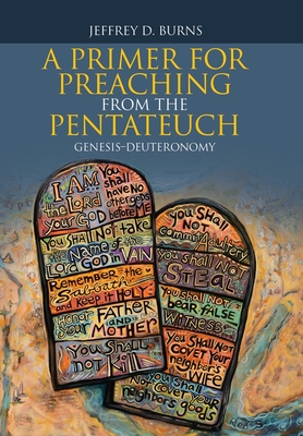 A Primer for Preaching from the Pentateuch: Genesis-Deuteronomy - Burns, Jeffrey D