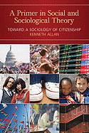 A Primer in Social and Sociological Theory: Toward a Sociology of Citizenship