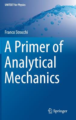 A Primer of Analytical Mechanics - Strocchi, Franco