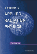 A Primer of Applied Radiation Physics