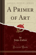 A Primer of Art (Classic Reprint)