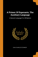 A Primer Of Esperanto, The Auxiliary Language: A Second Language For All Nations
