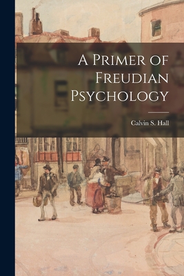 A Primer of Freudian Psychology - Hall, Calvin S (Calvin Springer) 19 (Creator)
