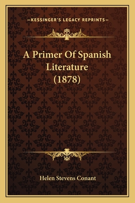 A Primer of Spanish Literature (1878) - Conant, Helen Stevens