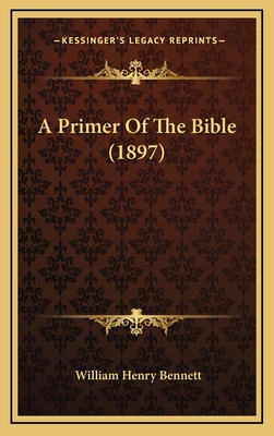 A Primer of the Bible (1897) - Bennett, William Henry, Sir