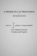 A Primer on CAF Processing: Processing Cross-Ambiguity Functions