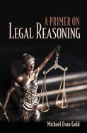 A Primer on Legal Reasoning a Primer on Legal Reasoning