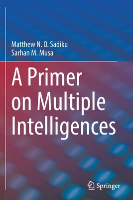 A Primer on Multiple Intelligences - Sadiku, Matthew N. O., and Musa, Sarhan M.