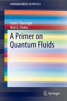 A Primer on Quantum Fluids - Barenghi, Carlo F, and Parker, Nick G