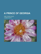 A Prince of Georgia; And Other Tales