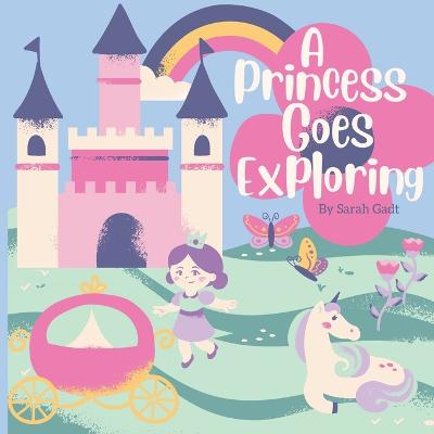 A Princess Goes Exploring: A High Frequency Sight Words Story for Kids - Gadt, Sarah