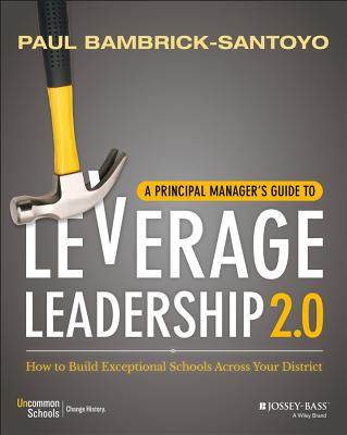 A Principal Manager's Guide to Leverage Leadership 2.0: How to Build Exceptional Schools Across Your District - Bambrick-Santoyo, Paul