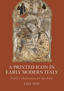 A Printed Icon in Early Modern Italy: Forl?'s Madonna of the Fire