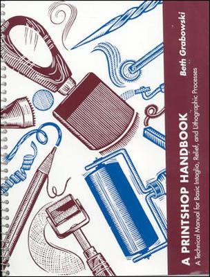 A Printshop Handbook: A Technical Manual for Basic Intaglio, Relief, and Lithographic Processes - Grabowski, Beth