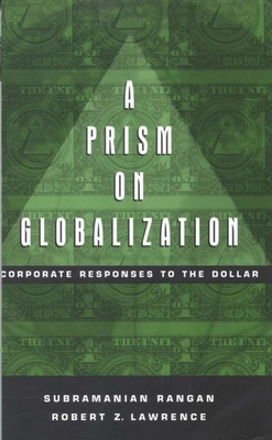 A Prism on Globalization: Corporate Responses to the Dollar - Rangan, Subramanian, and Lawrence, Robert Z