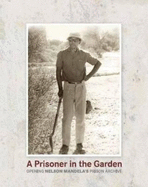 A Prisoner in the Garden: Opening Nelson Mandela's Prison Archive