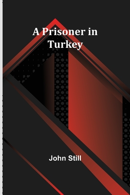 A Prisoner in Turkey - Still, John