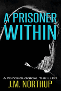 A Prisoner Within: A Psychological Thriller