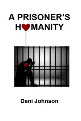 A Prisoner's Humanity - Johnson, Dani