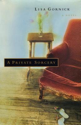 A Private Sorcery - Gornick, Lisa, PH.D.