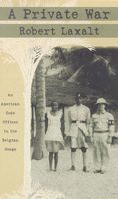 A Private War: An American Code Officer in the Belgian Congo - Laxalt, Robert