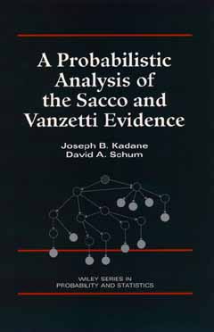 A Probabilistic Analysis of the Sacco and Vanzetti Evidence - Kadane, Joseph B, and Schum, David A