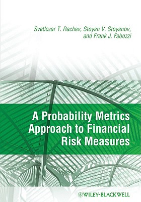 A Probability Metrics Approach to Financial Risk Measures - Rachev, Svetlozar T, and Stoyanov, Stoyan V, and Fabozzi, Frank J