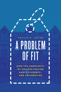 A Problem of Fit: How the Complexity of College Pricing Hurts Students--And Universities