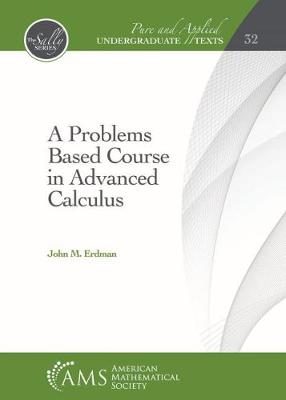 A Problems Based Course in Advanced Calculus - Erdman, John M