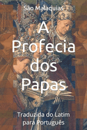 A Profecia dos Papas: Traduzida do Latim para Portugu?s