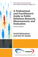 A Professional and Practitioner's Guide to Public Relations Research, Measurement, and Evaluation, Second Edition