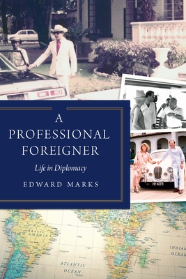 A Professional Foreigner: Life in Diplomacy - Marks, Edward