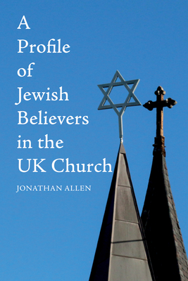 A Profile of Jewish Believers in the UK Church - Allen, Jonathan