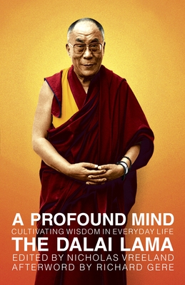 A Profound Mind: Cultivating Wisdom in Everyday Life - Dalai Lama, and Vreeland, Nicholas (Editor), and Gere, Richard (Afterword by)