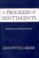 A Progress of Sentiments: Reflections on Hume's Treatise, - Baier, Annette C