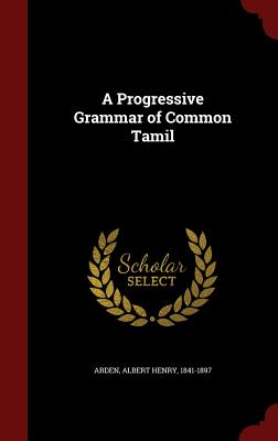 A Progressive Grammar of Common Tamil - Arden, Albert Henry